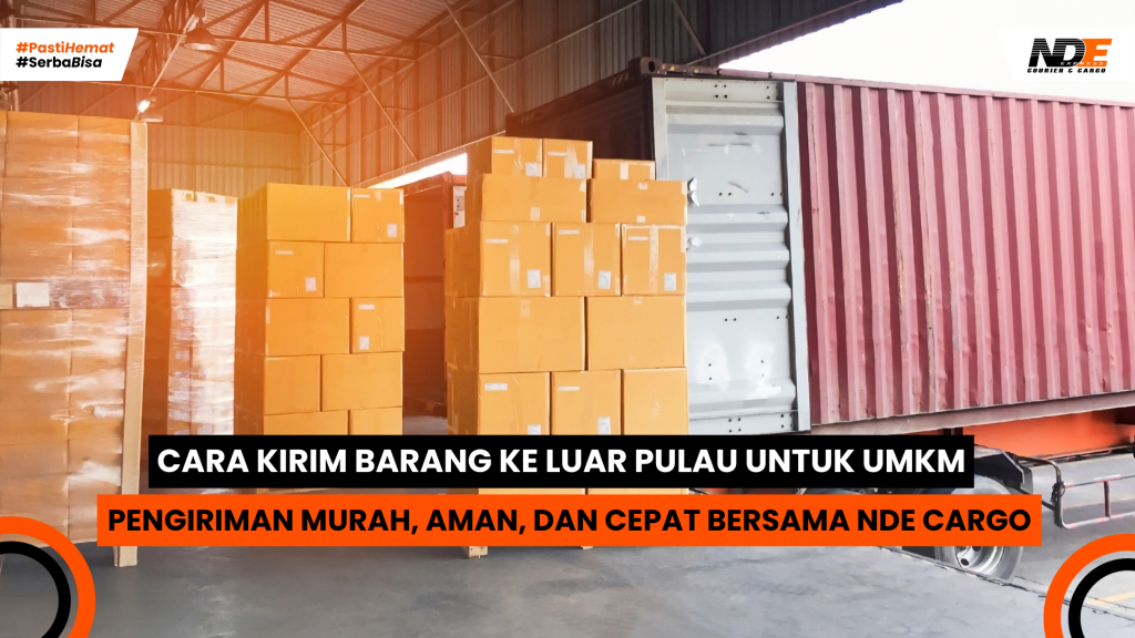 Jasa kirim barang UMKM murah ke seluruh Indonesia - NDE Cargo