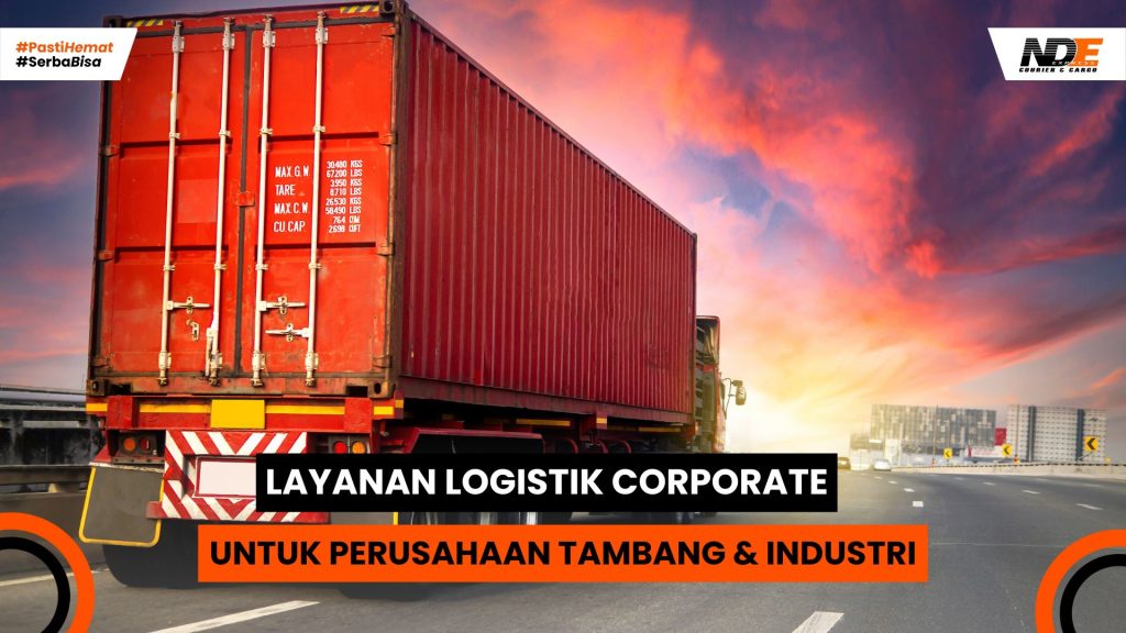 Layanan logistik corporate NDE Cargo untuk perusahaan tambang dan industri