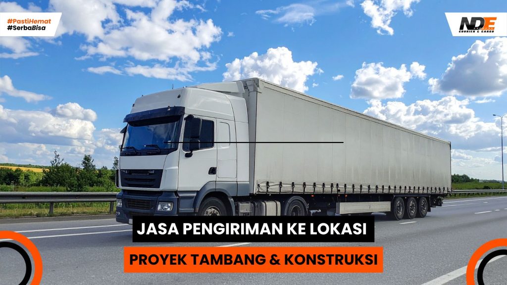 Pengiriman Barang logistik ke lokasi proyek tambang dan konstruksi oleh NDE Cargo